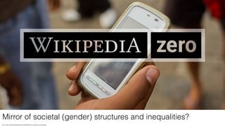 Quelle: https://commons.wikimedia.org/wiki/File:Wikipedia_Zero_1_Mumbai_Guy_on_phone.jpg
Mirror of societal (gender) structures and inequalities?
 
