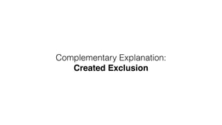 Complementary Explanation:
Created Exclusion
 