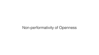 Non-performativity of Openness
 