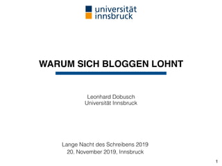WARUM SICH BLOGGEN LOHNT
Leonhard Dobusch 
Universität Innsbruck
Lange Nacht des Schreibens 2019
20. November 2019, Innsbruck
!1
 