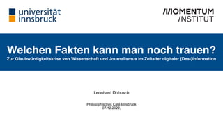 Welchen Fakten kann man noch trauen?
Zur Glaubwürdigkeitskrise von Wissenschaft und Journalismus im Zeitalter digitaler (D...