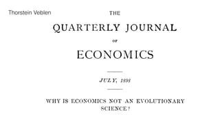 QUARTERLY JOURNAL
ECONOMICS
TITHI-'IS ECOKO;IICS XOT AX ET'OLUTIONARY
SCIENCE ?
11. G. DE LAPOCGE
recently said, '. Anthropology is
Thorstein Veblen
 