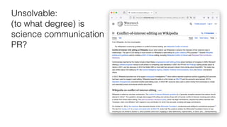 Unsolvable:
(to what degree) is
science communication
PR?
 