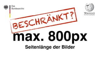 max. 800px  
Seitenlänge der Bilder
BESCHRÄNKT?
 