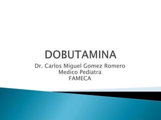 Dr. Carlos Miguel Gomez Romero
Medico Pediatra
FAMECA
 