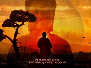 DỄ là hứa hẹn, ba hoa..
KHÓ lời tín nghĩa thiệt thà một khi.
 