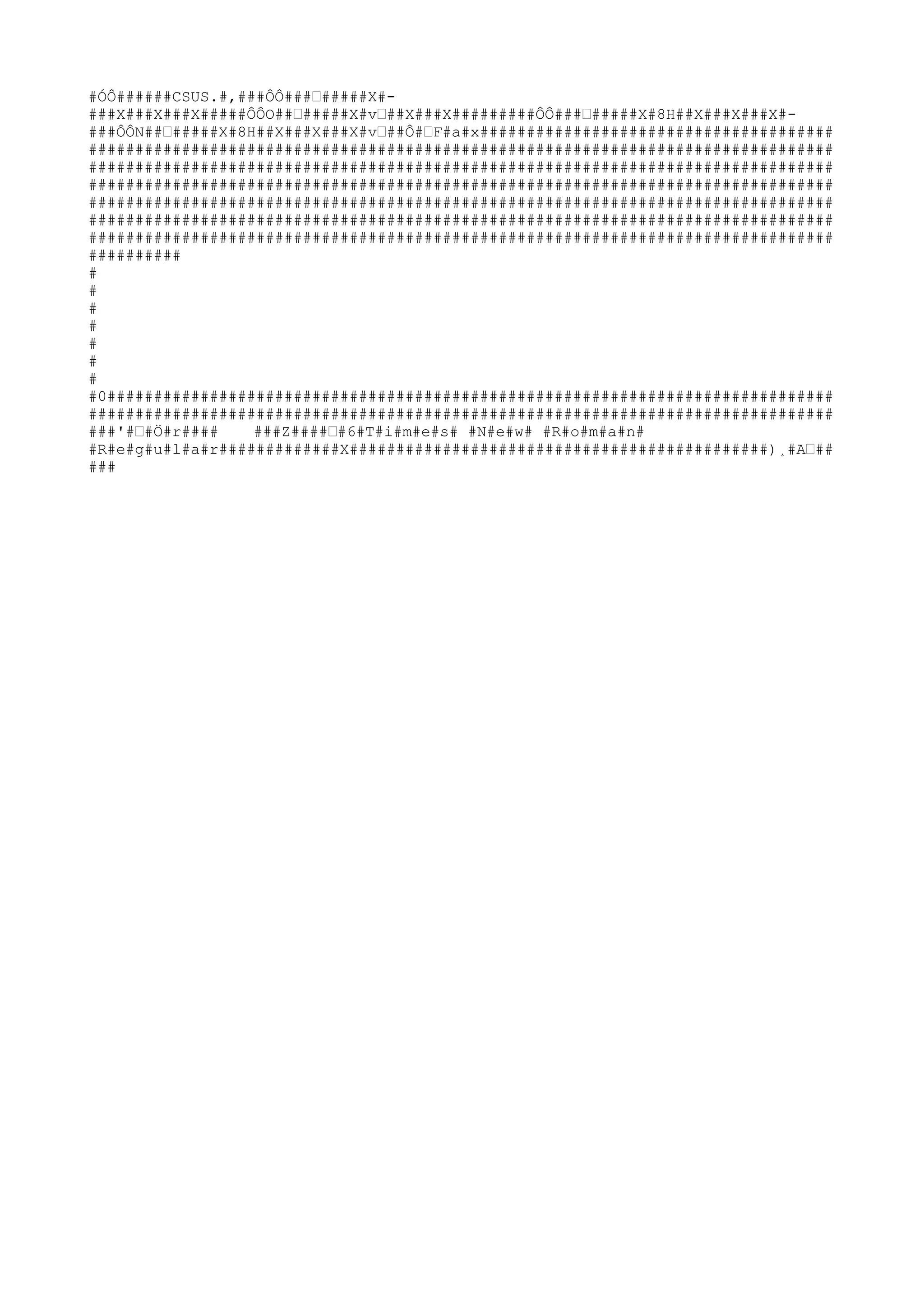 #ÓÔ######CSUS.#,###ÔÔ###ˆ#####X#-
###X###X###X#####ÔÔO##ˆ#####X#vˆ##X###X#########ÔÔ###ˆ#####X#8H##X###X###X#-
###ÔÔN##ˆ#####X#8H##X###X###X#vˆ##Ô#ˆF#a#x######################################
################################################################################
################################################################################
################################################################################
################################################################################
################################################################################
################################################################################
##########
#
#
#
#
#
#
#
#0##############################################################################
################################################################################
###'#ˆ#Ö#r####    ###Z####ˆ#6#T#i#m#e#s# #N#e#w# #R#o#m#a#n#
#R#e#g#u#l#a#r#############X#############################################)¸#Aˆ##
###
 
