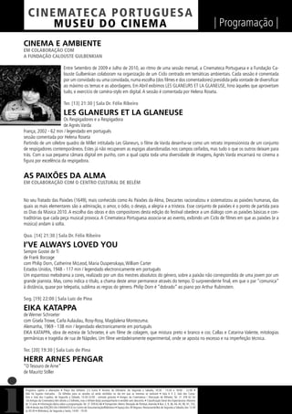 C I NEM AT E CA P O R TUG UES A
         MUS EU DO C I N E M A                                                                                                                                  | Programação |
CINEMA E AMBIENTE
EM COLABORAÇÃO COM
A FUNDAÇÃO CALOUSTE GULBENKIAN

                                   Entre Setembro de 2009 e Julho de 2010, ao ritmo de uma sessão mensal, a Cinemateca Portuguesa e a Fundação Ca-
                                   louste Gulbenkian colaboram na organização de um Ciclo centrado em temáticas ambientais. Cada sessão é comentada
                                   por um convidado ou uma convidada, numa escolha (dos ﬁlmes e dos comentadores) presidida pela vontade de diversiﬁcar
                                   ao máximo os temas e as abordagens. Em Abril exibimos LES GLANEURS ET LA GLANEUSE, hino àqueles que aproveitam
                                   tudo, e exercício de caméra-stylo em digital. A sessão é comentada por Helena Roseta.

                                   Ter. [13] 21:30 | Sala Dr. Félix Ribeiro

                                   LES GLANEURS ET LA GLANEUSE
                      Os Respigadores e a Respigadora
                      de Agnès Varda
França, 2002 - 62 min / legendado em português
sessão comentada por Helena Roseta
Partindo de um célebre quadro de Millet intitulado Les Glaneurs, o ﬁlme de Varda desenha-se como um retrato impressionista de um conjunto
de respigadores contemporâneos. Estes já não recuperam as espigas abandonadas nos campos ceifados, mas tudo o que os outros deixam para
trás. Com a sua pequena câmara digital em punho, com a qual capta toda uma diversidade de imagens, Agnès Varda encarnará no cinema a
ﬁgura por excelência da respigadora.


AS PAIXÕES DA ALMA
EM COLABORAÇÃO COM O CENTRO CULTURAL DE BELÉM


No seu Tratado das Paixões (1649), mais conhecido como As Paixões da Alma, Descartes racionalizou e sistematizou as paixões humanas, das
quais as mais elementares são a admiração, o amor, o ódio, o desejo, a alegria e a tristeza. Esse conjunto de paixões é o ponto de partida para
os Dias da Música 2010. A escolha das obras e dos compositores desta edição do festival obedece a um diálogo com as paixões básicas e con-
traditórias que cada peça musical provoca. A Cinemateca Portuguesa associa-se ao evento, exibindo um Ciclo de ﬁlmes em que as paixões (e a
música) andam à solta.

Qua. [14] 21:30 | Sala Dr. Félix Ribeiro

I’VE ALWAYS LOVED YOU
Sempre Gostei de Ti
de Frank Borzage
com Philip Dorn, Catherine McLeod, Maria Ouspenskaya, William Carter
Estados Unidos, 1948 - 117 min / legendado electronicamente em português
Um espantoso melodrama a cores, realizado por um dos mestres absolutos do género, sobre a paixão não correspondida de uma jovem por um
grande pianista. Mas, como indica o título, a chama deste amor permanece através do tempo. O surpreendente ﬁnal, em que o par “comunica”
à distância, quase por telepatia, sublima as regras do género. Philip Dorn é “dobrado” ao piano por Arthur Rubinstein.

Seg. [19] 22:00 | Sala Luís de Pina

EIKA KATAPPA
de Werner Schroeter
com Gisela Trowe, Carla Aulaulau, Rosy-Rosy, Magdalena Montezuma.
Alemanha, 1969 - 138 min / legendado electronicamente em português
EIKA KATAPPA, obra de estreia de Schroeter, é um ﬁlme de colagem, que mistura preto e branco e cor, Callas e Catarina Valente, mitologias
germânicas e tragédia de rua de Nápoles. Um ﬁlme verdadeiramente experimental, onde se aposta no excesso e na imperfeição técnica.

Ter. [20] 19:30 | Sala Luís de Pina

HERR ARNES PENGAR
“O Tesouro de Arne”
de Mauritz Stiller


 Programa sujeito a alterações • Preço dos bilhetes: 2,5 Euros • Horário da bilheteira: De Segunda a Sábado, 14:30 - 15:30 e 18:00 - 22:00 •
 Não há lugares marcados - Os bilhetes para as sessões só serão vendidos no dia em que as mesmas se realizam • Sala 6 X 2, Sala dos Carva-
 lhos e Sala dos Cupidos, de Segunda a Sábado, 13:30-22:00 - entrada gratuita • Amigos da Cinemateca / Marcação de Bilhetes: Tel. 21 359 62 62
 -Os Amigos da Cinemateca têm direito a 2 bilhetes, mas o bilhete do(a) acompanhante é vendido sem desconto. • Classiﬁcação Geral dos Espectáculos: Maiores
 de 12 anos • Informação diária sobre a programação: Tel. 21 359 62 66 • Transportes: Metro: Marquês de Pombal, Avenida • Bus: 2, 9, 36, 44, 45, 90, 91, 732,
 746 • Venda das EDIÇÕES DA CINEMATECA no Centro de Documentação/Biblioteca • Espaço dos 39 Degraus: Restaurante/Bar de Segunda a Sábado, das 12:30
 às 00:30 • Biblioteca, de Segunda a Sexta, 14:00 - 19:30
 
