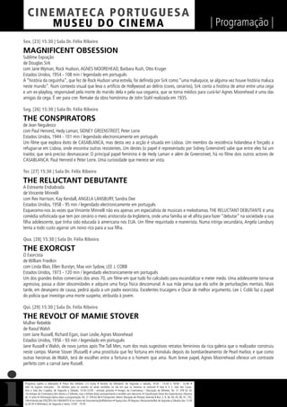 C I NEM AT E CA P O R TUG UES A
         MUS EU DO C I N E M A                                                                                                                                  | Programação |
Sex. [23] 15:30 | Sala Dr. Félix Ribeiro

MAGNIFICENT OBSESSION
Sublime Expiação
de Douglas Sirk
com Jane Wyman, Rock Hudson, AGNES MOOREHEAD, Barbara Rush, Otto Kruger
Estados Unidos, 1954 - 108 min / legendado em português
A “história da ceguinha”, que fez de Rock Hudson uma estrela, foi deﬁnida por Sirk como “uma maluquice, se alguma vez houve história maluca
neste mundo”. Num contexto visual que leva o artifício de Hollywood ao delírio (cores, cenários), Sirk conta a história de amor entre uma cega
e um ex-playboy, responsável pela morte do marido dela e pela sua cegueira, que se torna médico para curá-la! Agnes Moorehead é uma das
amigas da cega. É ver para crer. Remake da obra homónima de John Stahl realizada em 1935.

Seg. [26] 15:30 | Sala Dr. Félix Ribeiro

THE CONSPIRATORS
de Jean Negulesco
com Paul Henreid, Hedy Lamarr, SIDNEY GREENSTREET, Peter Lorre
Estados Unidos, 1944 - 101 min / legendado electronicamente em português
Um ﬁlme que explora êxito de CASABLANCA, mas desta vez a acção é situada em Lisboa. Um membro da resistência holandesa é forçado a
refugiar-se em Lisboa, onde encontra outros resistentes. Um destes (o papel é representado por Sidney Greenstret) sabe que entre eles há um
traidor, que será preciso desmascarar. O principal papel feminino é de Hedy Lamarr e além de Greenstreet, há no ﬁlme dois outros actores de
CASABLANCA: Paul Henreid e Peter Lorre. Uma curiosidade que merece ser vista.

Ter. [27] 15:30 | Sala Dr. Félix Ribeiro

THE RELUCTANT DEBUTANTE
A Estreante Endiabrada
de Vincente Minnelli
com Rex Harrison, Kay Kendall, ANGELA LANSBURY, Sandra Dee
Estados Unidos, 1958 - 95 min / legendado electronicamente em português
Esquecemo-nos às vezes que Vincente Minnelli não era apenas um especialista de musicais e melodramas. THE RELUCTANT DEBUTANTE é uma
comédia soﬁsticada que tem por cenário o meio aristocrata da Inglaterra, onde uma família se vê aﬂita para fazer “debutar” na sociedade a sua
ﬁlha adolescente, que tinha sido educada à americana nos EUA. Um ﬁlme requintado e maneirista. Numa intriga secundária, Angela Lansbury
tenta a todo custo agarrar um noivo rico para a sua ﬁlha.

Qua. [28] 15:30 | Sala Dr. Félix Ribeiro

THE EXORCIST
O Exorcista
de William Friedkin
com Linda Blair, Ellen Burstyn, Max von Sydow, LEE J. COBB
Estados Unidos, 1973 - 120 min / legendado electronicamente em português
Um dos grandes êxitos comerciais dos anos 70, um ﬁlme em que tudo foi calculado para escandalizar e meter medo. Uma adolescente torna-se
agressiva, passa a dizer obscenidades e adquire uma força física descomunal. A sua mãe pensa que ela sofre de perturbações mentais. Mais
tarde, em desespero de causa, pedirá ajuda a um padre exorcista. Excelentes trucagens e Oscar de melhor argumento. Lee J. Cobb faz o papel
do polícia que investiga uma morte suspeita, atribuída à jovem.

Qui. [29] 15:30 | Sala Dr. Félix Ribeiro

THE REVOLT OF MAMIE STOVER
Mulher Rebelde
de Raoul Walsh
com Jane Russell, Richard Egan, Joan Leslie, Agnes Moorehead
Estados Unidos, 1956 - 93 min / legendado em português
Jane Russell e Walsh, de novo juntos após The Tall Men, num dos mais sugestivos retratos femininos da rica galeria que o realizador construiu
neste campo. Mamie Stover (Russell) é uma prostituta que fez fortuna em Honolulu depois do bombardeamento de Pearl Harbor, e que como
outras heroínas de Walsh, terá de escolher entre a fortuna e o homem que ama. Num breve papel, Agnes Moorrehead oferece um contraste
perfeito com a carnal Jane Russell.



 Programa sujeito a alterações • Preço dos bilhetes: 2,5 Euros • Horário da bilheteira: De Segunda a Sábado, 14:30 - 15:30 e 18:00 - 22:00 •
 Não há lugares marcados - Os bilhetes para as sessões só serão vendidos no dia em que as mesmas se realizam • Sala 6 X 2, Sala dos Carva-
 lhos e Sala dos Cupidos, de Segunda a Sábado, 13:30-22:00 - entrada gratuita • Amigos da Cinemateca / Marcação de Bilhetes: Tel. 21 359 62 62
 -Os Amigos da Cinemateca têm direito a 2 bilhetes, mas o bilhete do(a) acompanhante é vendido sem desconto. • Classiﬁcação Geral dos Espectáculos: Maiores
 de 12 anos • Informação diária sobre a programação: Tel. 21 359 62 66 • Transportes: Metro: Marquês de Pombal, Avenida • Bus: 2, 9, 36, 44, 45, 90, 91, 732,
 746 • Venda das EDIÇÕES DA CINEMATECA no Centro de Documentação/Biblioteca • Espaço dos 39 Degraus: Restaurante/Bar de Segunda a Sábado, das 12:30
 às 00:30 • Biblioteca, de Segunda a Sexta, 14:00 - 19:30
 