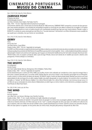 C I NEM AT E CA P O R TUG UES A
         MUS EU DO C I N E M A                                                                                                                                  | Programação |
Qui. [15] 21:30 | Sala Dr. Félix Ribeiro

ZABRISKIE POINT
O Deserto das Almas
de Michelangelo Antonioni
com Marc Frechette, Daria Halprin, Rod Taylor, Paul Fix
Itália, 1970 - 110 min / legendado electronicamente em português
Comummente referido como o retrato épico do ﬁnal da década de 1960 americana, ZABRISKIE POINT acompanha o encontro de duas persona-
gens nesse sentido exemplares: uma estudante de antropologia envolvida na construção de uma aldeia no deserto de Los Angeles e um fugitivo
à justiça por alegadamente ter morto um polícia durante uma manifestação estudantil que foge para esse mesmo deserto. Filmado a seguir a
BLOW UP e na senda do sucesso alcançado por este ﬁlme, foi a “incursão americana” de Antonioni e um ﬁlme inﬁnitamente menos saudado do
que aquele que o antecedeu, mas que merece ser reconsiderado.

Sex. [16] 21:30 | Sala Dr. Félix Ribeiro

GERRY
Gerry
de Gus Van Sant
com Matt Damon, Casey Afﬂeck
Estados Unidos, 2003 - 103 min / legendado em português
Se GERRY é um ﬁlme centrado na trajectória de dois jovens perdidos no deserto, ao contrário de muitas das obras conotadas com este cenário, não re-
mete para qualquer busca existencial. Matt Damon e Casey Afﬂeck, que assumem o mesmo apelido – Gerry –, estão simplesmente perdidos, e avançam
pela paisagem inóspita numa aventura sem esperança, que inaugura um interessante trabalho de Gus Van Sant sobre a duração. Descrito por Jean-
-Michel Frodon como um projecto conceptual, dado o peso do lugar ﬁlmado, trata-se sem dúvida de um trabalho que assume o deserto como
protagonista. Primeira exibição na Cinemateca.

Seg. [19] 21:30 | Sala Dr. Félix Ribeiro

THE MISFITS
Os Inadaptados
de John Huston
com Clark Gable, Marilyn Monroe, Montgomery Clift, Eli Wallach, Thelma Ritter
Estados Unidos, 1961 - 124 min / legendado em espanhol
Escrito directamente para o cinema por Arthur Miller que escolheu Huston como realizador por considerá-lo o único capaz de conseguir levar a
bom porto o projecto pensado para a sua então mulher, Marilyn Monroe, que arrisca compor a mais dramática personagem da sua ﬁlmograﬁa.
A preto e branco, no árido cenário do deserto do Nevada, THE MISFITS segue a história da desencantada Roslyn (Marilyn) que procura uma nova
oportunidade de vida nos braços de um velho cowboy (Gable), ele próprio desajustado no mundo moderno. Um encontro entre o naturalismo
de Gable e o “método” de Clift, Monroe e Wallach. Foi o último ﬁlme de Gable e foi o último ﬁlme de Marilyn, mais luminosa do que nunca. E é
um ﬁlme em que as convenções do cinema clássico hollywoodiano já cedem lugar ao cinema moderno, como demonstra a prodigiosa sequência
ﬁnal ﬁlmada em Black Rock Desert.

Ter. [20] 22:00 | Sala Luís de Pina

THE WIND
O Vento
de Victor Sjöström
com Lillian Gish, Lars Hanson, Montagu Love, Dorothy Cumming
Estados Unidos, 1928 - 71 min / mudo, intertítulos em inglês traduzidos em português
Talvez a obra-prima absoluta de Sjöström. Este grande mestre da paisagem no cinema troca as paisagens geladas dos seus ﬁlmes suecos pela
aridez de um deserto americano. Um ﬁlme mudo que nos faz “ouvir” o assobio ameaçador do vento, que sopra com violência em volta de uma
casa no deserto, onde uma mulher tem de lutar também contra a paixão desenfreada de um homem. Sjöström constrói uma atmosfera de pesa-
delo com base apenas na sugestão. Um dos pontos altos do cinema mudo, reforçado pela presença inesquecível de Lillian Gish.




 Programa sujeito a alterações • Preço dos bilhetes: 2,5 Euros • Horário da bilheteira: De Segunda a Sábado, 14:30 - 15:30 e 18:00 - 22:00 •
 Não há lugares marcados - Os bilhetes para as sessões só serão vendidos no dia em que as mesmas se realizam • Sala 6 X 2, Sala dos Carva-
 lhos e Sala dos Cupidos, de Segunda a Sábado, 13:30-22:00 - entrada gratuita • Amigos da Cinemateca / Marcação de Bilhetes: Tel. 21 359 62 62
 -Os Amigos da Cinemateca têm direito a 2 bilhetes, mas o bilhete do(a) acompanhante é vendido sem desconto. • Classiﬁcação Geral dos Espectáculos: Maiores
 de 12 anos • Informação diária sobre a programação: Tel. 21 359 62 66 • Transportes: Metro: Marquês de Pombal, Avenida • Bus: 2, 9, 36, 44, 45, 90, 91, 732,
 746 • Venda das EDIÇÕES DA CINEMATECA no Centro de Documentação/Biblioteca • Espaço dos 39 Degraus: Restaurante/Bar de Segunda a Sábado, das 12:30
 às 00:30 • Biblioteca, de Segunda a Sexta, 14:00 - 19:30
 