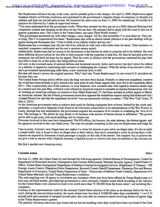 Mu iiCase r Are t d F Co s rc T E pDocumentr111t To I n -Co s raFLSDaDocket 07/05/2012 Page30 1 of 701 :6
  nto De l 1:11-cv-20120-AMS x or Mit r Aica tP rs Entered on tv Cr de
     ns ae s r se or n pi y o
                           a        t l ay r f a
                                      i             ra     n e v ie us r                    25 0/ 1 53
                                                                                             / 201

        Bu Bud e n ddha h sda i t c ur, n hepe d d g it t tec r e . Aprl2, 0 Bu d ve n a pe
          t j uv a u i ve i y n he o ta d la e uly o h hag s On i 2 09, j u a u p a
        Sout r Diti ofFl i c toom and ca ml e t t govem mentssngulrc r ofcons r t il ly exI
            he n srct     orda ourr          pi atd o he        ' i a ha ge      piacy o legal
        miiar and dua us aicr ftparst lu .He r e ed t s
          lt y       l e r a       t o r      eentr he ame c ton J 11,2* 9, ors enci 35 mont i f
                                                            our  une       f ent ng:        hs n t
        prs t be f l
          ion o olowed by 3 yea sofs r s r eas
                                 r    upe vied el e.
        ç umus u desa dho tl g e n n woks W h nte ar se mete p tmei aSIU t ca Ho igUni.
        çYo   t n rtn w l ov r me t r . e h y retd h y u
                           e                                      n I spe il usn      f
        com pl e yiol e and se ng on t foorf t fr tt da .M y atom ey had t pl d wih t c tt t m edc
              etl s atd      lepi     he l or he ls en ys       t         o ea t he our o ake
        ge r populton a ea. i i he e i t Unied Stt nots Thid W ordcounty.
          ne al     a i r n s s r n he t          aes, ome r        l      r '
                                                                             '
        t hegover
         q'       nmentt eaened m ewih ot cha ges, azy c ges. lles.Butr
                        hr t        t her r cr har A1 i                emember Ive s n t le.Ily a e
                                                                              , ' ee hem i 'le r
        a lig. sIv e m re c dfrth n 'Bud e n syswiha nmos c s lrfr n et Msp s d ai swi g
         t yn Thi 'e x in e ls a dy j uv a u a t n l t a ua e ee c o a t e lng t o
                                    '                                                 h
        a nsdt n teRomainpltt ha t t n o myed rymoh ra dmys '
         get uig h     na o.t d o hik f lel te n
                               I                             on.
                                                               '
        Bud ve nuh sas v ne ny a od s wholv swlhMse wieo l afw r lsfom hi ho n err i nc m
         j u a a e e te e r l on          ie t    x- f ny e nie r s me. i esde e
        s he comput sconfs ed a Mss svaca i m oney s z
        ev d,     er    icat nd    on'   ton        eied.
        Addto al Bud e uh dnoa c s t hi do u n.o teI en ti ode t pr el adi Msd fns . we
           iin ly, j uv mn a c e s o s c me t r h ntr e n r r o op ry i n e e e He nt
                                              s
        t eedif r l
         hr   fe ent awye sbef ehe wasa et f s
                         r or          bl o md omeonewih t exm riet hel hi . t n hehad pl guit an(
                                                        t he     ts o p m By he             ed ly
        s e ed, silhel outhope f M sa
         entnc but tl d             or   ppeal n ent cour i alince wih t govem ment i Et e t gag or
                                              .    he    q n la      t he           ,ns utd he     der
        hi ltl t hopef a tlspoi ,i bei haf y home.
          m ite o      or t li nt lke ng lwa
        AI wer i t ovenzed name ofnauonaldef e a homelnd s urt I ctand convi , don' alow tl de e
          I e n he       s                  ens nd      a ec iy. ndi           ct but   t l le f nd
        on adef ns ora
               e e ppealby c  ongontngt i a er orchal ng t evi nce. ih t s
                                    i her ccus s      lengi he de W t he tokeofalexecuéveor p
                                                                                       l         der
        and agove nments ns gag or rt e. new Ame i n st y i t d.
                 r      m omd        de her a        rca or s ol
        Butha sild e n' a s rteo iia q e to W h An wh TrinBud e n Aso rc n U. prsd n s i
           t t tl o s t n we h rgn l u sin. y? d y aa j uv a u? ne e e t S. e ie t at
        becaus t can.
              e hey
        n eUnied St esf ei m lc efort sncet Iaqiwarhavebee dimal Frendl orot wieempahei c re:
               t    at or gn iy f s i he r                      n s . i y        her s      t tc ounti
        t word havebe hesiantt gi Amercat s ki ofca ebl s
         he l          en t o ve            i he ame nd       rt nnk uppoh t oncedi i t i me ae a tm
                                                                           hey      d n he m dit fe
        09/ n i i pa tculry m z oft ca i ,oreven s
           11. s s ri a l e he utous                  kepdca ,vi counti t kewihr d t Amercasa r
                                                            l ew     res a    t egar o      i tnds ega
        I ar l ed cas ttspas M ay,aFr
         n eat       e li t          ench C M r f ed a Amercan r
                                           OI e us n        i eques t extadiean I ni busnes man who waE
                                                                    to      t   m an i s
        o voaiga Ameia e r o e po t t ln M ai Ka a a d, 7, dbe narse a aPai ar o ti M ac
         f iltn n rc n mbago n x rs o rn. jd k v n 3 ha e re td t rs ip r n r h
        an Am e i warant Butt Fr
               rcan r . he ench gove m e pr ecut oppos t exta ton r
                                    rn nt os or       ed he  dii eques notng t tKa va ha 1
                                                                      t i ha ka nd d
        voltdFrn h1w a t thee ui n iv v dç sn ne e s rl r l ayi n t e. C heNe YokTi s Tl
         i ae e c a nd ha t q pme t n ole ' ot c saiy nii r n aur ' f
                                          wa               t          '      w r me ,
        M a 6, 01 )
           y 2 0
        SoteAmeia go rme tse t a he etergol b f i sa oasheea h , ake bytec tta d,
          h    rcn ven n ekso c iv h i as y mdng cmj t r t ome b c d h ol s n
                                                                           r
        pe c a a c er tveSupr eCour f
             ulr, ons va i      em        t ound t bee m or cons vat i isi e r atonsoft W a Power A(
                                                 o ven e         er we n t nt m et i       he r       s
        Lœsl tlough f and i i daton,t govem menta r t asssance ofisciiensi comba t Ga tsofevi
           ty, lr    ear    ntmi i he                 cquies he it        t tz n          dng he yi
        t1 . e mes agei :RBe n r d,be ve y afai t dobusnes wih anyone oflani n decentoraftiton. Thegovem
        4= n       s   s      fni       r r d,o         i s t            r a            fla i ''
        notbe a et ge awa wih r alpr li butiscii ensc
               bl o t y t aci oflng, t tz                 an.
        Eve m nei ve i t scas have diappear n ePSIoo c ,t l r t sat ator y,tl f a agent and
           r     nvol d n hi e          s      ed.          er he awye s,he t e t ne le eder l      s,
        t a nce iv v di ti c s fde a y. eonyt p o ermanigi ti c s aeBud e nua J d Se
        he ge is n ole n hs a e a d wa n   l wo e pl e i n n h s a e r j uv a nd u ge i
        Cas i poi :Ariona' ne ilgalai l makesi acnm ef ranyonet gi ai t an ilga a i l adrverpule'
            e n nt z s w le         len aw      t ' o           o ve d o le l len. f i          l
        a smpl tafk sop i f
           i e r l t s ound t have an il alen i t rve cl t havecom mit acrme by gi ng t arde.
                               o       legal i n hei hi e, hey          ted l       vi hem i
        cidzensa er r t det mi i e pas engeri lgaly on t ssdeoft bor .'hesmpl twa t achi t
                r equied o er ne f ach s       se l    hi i      he der I i es y o         eve he
        notgi arde t a
             ve i o nyonewih a Spa s s name, Spa s n re orabr
                             t    nih ur      a nih r nt       own s nt notati e t t Adz s
                                                                    ki one  trbut o he    ona un
        Butt ' anotlrnew Amerca sor
           hats le           i n t y.

        Cx os u Ant
             el    on                                                                                 Rel t
                                                                                                       ov t
        OnJune 21,2* 8,he Unied Stt by a t ough t f l ng agenci :Feder Bur ofl igatons, t St
                       t     t   a es nd hr     he olowi      es      al eau nves i Unied J
        DepnrmentofHom eand Securt l ir i and CusomsEnf ce e ,NatonalSec iy Agency,Unied St esCt
             t           l       iy, mm g aton     t     or m nt i         urt        t at
        Ofk e, t Stt I gr i Depn m e ofDef ns Crm i I égaton Ser c DepndmentofTr ur -Of
          l Unied aes mml aton          rt nt    e e i nal nves i       vie,           eas y   f
        For gn Ass . Contol Plnt i PolceDepn ment Br r Cot y Sherf pngm e , antdonFieand Res
          ei     ets    r , a aton i         rt , owa d mt        ifDe t nt Pl a     r       cue
        DepnrmentofCommer Uried St esDepnrmentofSt e- Diect aeofDe ens Tr deContol De rmentofA
             t             ce, lt    at      t      at   r or t      f e a      r s, pnt
        Uni d Sae M as l, i xi TrinBudu e n sr sd nc .
           t tts rhal dd ad aa j v a u' e ie e
           e
        ' i r i r q iigo r3 a e st ov r em a rssa c whih ma ha ebe no fr dbyTr inBudu a uo i
        n s ad e urn ve 0 g nt o e wh l ny e itn e c y v e fee               aa j ve n r
        f yearo1 blnd mot r,
         our   d i      he pennit t gove m e t s z e mel val bl ms eswhi ac di t t l d pr
                               ted he   m nt o eie x%  y ua e s t      ch cor ng o he ea ol
        f rt eUni d Stt swe e c nm e i Cou t o b worh mo et % 1 ,œ fom t bo e aon ' n ti c u ng t e c
         o h    t a e r l i d n r t e t r h%
                 e                                             œ 0 r he x s l e' o n l di h
                                                                                   ,
        comput r
              e s.
        Conta y t t r es a i m a by t as it Unied Stt a t e i herpl e asan a t y be or t bari
           r r o he epr enttons de he ssant t      aes tom y n    ac        torne f e he    n
        c ur, u i g t e p e on e ton moto t a s t s i e we e l s t a $ 1 e .0 r t e t a c n i r bl ç o e $ 1
         o t d rn h r c v n i           i n,he s e s ez d r e s h n 0, 0 a h r h n o sde a e t v r 0
        aic af parsand conssed ofantqued ar a tpars,hi even n t a ext i s ch i vi dozensofagent di
         rr t t            it       i     icr f t t s        fer n ensve ear nvol ng           s gg
        i t Tr inBud e n sg r n.
        n he aa j uv a u' ade
        n e patnty rdiul t evii t dr ma di nothm es anyt ng mor t n woul havebee r cove ed i l Uniz
              e l i c ous el son ype n   d        t hi         e ha    d        n e r f he t
 