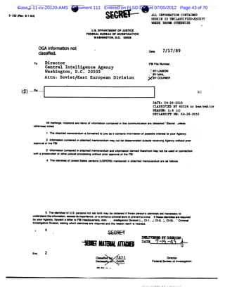 Case 1:11-cv-20120-AMS Document 111 Entered on FLSD Docket 07/05/2012 Page 43 of 70
    G


5 1V ( .1 $ 3
 - >       * )                                                               Atî I I W OK Cor Ax
                                                                                  M Y
                                                                             I IF IS W C IFI EyC T
                                                                             EM         LAD >   IP
                                                                             =       O0 O
                                                                                       W        W S:
                                              e. DFP MY OF J CE
                                               &. ART          UO
                                           FEDERAK :URG U * I TI ON
                                                            NVO GATI
                                               W AOK '
                                                    OKQTON.D. :M **
                                                            c


                  0% I r
                       e maeon not
                  cas l .
                   l sœ                                                     a-       7/17/89

             To     Director                                                F* F4 % * - .
                                                                                *
                    Central Intelligence Asency
                    Washington , D . 20505
                                    C.                                      :BY uAo
                                                                            'FY MAK
                    Att So et East Europea Di
                       n: vi /            n vision                          P yc u
                                                                                o-

      j ). R - .
       g - e -.                                                                                           b1
                                                                                                           .
                                                                              DAV : 04-26-2010
                                                                              CKAMSIPT 5Y 6:324 uc %%m?s* Jtn
                                                                                      O
                                                                              M M V : l. (
                                                                                        4 c)
                                                                              DECKAM I 0 :4-26-203
                                                                                      D Kz        5

                     A:m%    *. ole :a d o If t cx e e I t e
                               na       - f nm l
                                               on      n hs n- - o - N. -
                                                                 h                f '- * . œ
                                                                                  - ' t -
                                                                                    S

                     1 T *-
                        Ne      m- - a- 1 f e - t y u dco t s nl
                                    a * cn      o x      nan Gm-       o-
                                                                       f      * m-    * > Agm .
                    2 Me e     c -
                                œ    ma-     -' -'=- - n< - e
                                               -'                 mma x -
                                                                     *d      r
                                                                             -        -     -    -
            a - / - F@
             -
                   3 Ml e œ - d n a œ me e x e me ma d
                      -            œ    -            e -               Y   le -
                                                                            r     * 1- u m >
                                                                                        e            *n
            mt a No u > o >
             h     - e   -      >x *> we - m a - o m@ F
                                              -    f   &
                     * T d* :e o * œd Swtl - r
                        M nt f          e m       (
                                                  USPERS)- -    . a-
                                                                n t    m- -       N@ 1 >




                  5 T Y tl o U. pea sn s lf e y b o a dt s p a ' de - :+* n
                     >e   le l S. r
                           t           ol e e     e bte     ho e er s n     -   *
            œ *r t e - : . e 1 -
                -  e       -n - - *     *. t e f
                                           e o œce-' - 1 or r t - Kt i - e*r '
                                                       1-    p - acr    - œ      - e
            b - A- .f- ' *Il t F H* * ' G A% : . Ml - - - (. * 1.-'o 2.. X 1 'Cr d
             y          e d e .r o R * -             e             .      '   . -
            - e * @ * '' -
               s         ' -œP e h* tl * * r r e t* r
                                    de r m e      h -     e h e -'' ''
                                                           K       =
                    6


                                       *          M>      l
                                                          7œ           m= * A -
                                                                       D M N- ê
                                                                        *    f
            ec
             n      2
                                                 C* '
                                                    g
 