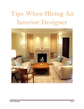 Tips When Hiring An
  Interior Designer




Interior Designer   Page 1
 