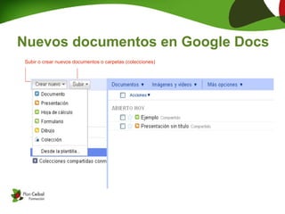 Nuevos documentos en Google Docs
Subir o crear nuevos documentos o carpetas (colecciones)
 