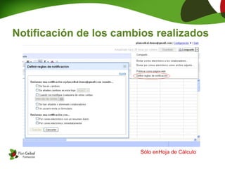 Notificación de los cambios realizados




                        Sólo enHoja de Cálculo
 