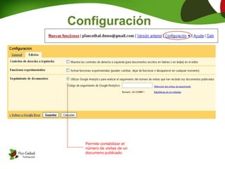 Configuración




  Permite contabilizar el
  número de visitas de un
  documeno publicado
 