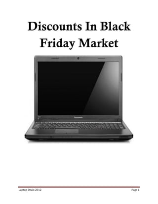 Discounts In Black
        Friday Market




Laptop Deals 2012          Page 1
 