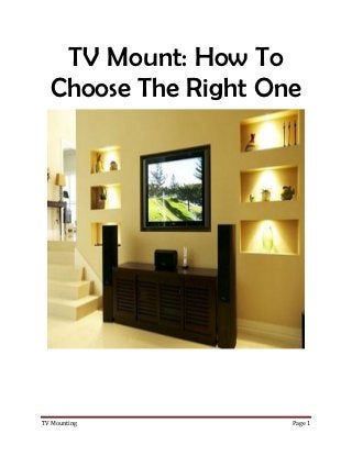 TV Mount: How To
  Choose The Right One




TV Mounting          Page 1
 