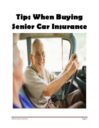 Tips When Buying
Senior Car Insurance




Senior Auto Insurance   Page 1
 