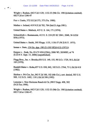 . m-- s
Wright v. Rushen, 642 F.2d 1129, 1132-33 (9th Cir. 1981)(citation omitted).
682 F.2d at 1246-47
Fox v. Custis, 372 S.E.2d 373, 375 (Va. 1988).
Mathes v. Ireland, 419 N.E.2d 782,784 (Ind.Ct.App.1981).
United States v. Matlock, 415 U. S. 164,171 (1974).
Schneckloth v. Bustamonte, 412 U. S. 218 (93 SC 2041,2048, 36 LE2d
854) (1973).
United States v. Smith, 395 FSupp. 1155, 1156-57 (W.D.N.Y. 1975).
Inman v. State, 124 Ga. App. 190 (2) (183 SE2d413) (1971)
Enigwe v. Zenk, No. 03-CV-854 (CBA), 2006 WL 2654985, at *4
(E.D.N.Y. Sept. 15, 2006) (unpublished).
Flagg Bros., Inc. v. Brooks,436 U.S. 149,155, 98 S.Ct. 1729, 56 L.Ed.2d
185 (1978).
Rendell-Baker v. Kohn,457 U.S. 830, 842,102 S.Ct. 2764, 73 L.Ed.2d 418
(1982).
Skelton v. Pri-Cor, Inc.,963 F.2d 100,102 (6th Cir.), cert, denied, 503 U.S.
989, 112 S.Ct. 1682,118 L.Ed.2d 398 (1992)
Lemoine v. New Horizons Ranch & Ctr.,990 F.Supp. 498, 502
(N.D.Tex. 1998).
Wright v. Rushen,642 F.2d 1129, 1132-33 (9thCir. 1981)(citation omitted).
682 F.2d at 1246-47.
Case: 13-11599 Date Filed: 04/26/2013 Page: 4 of 40
 