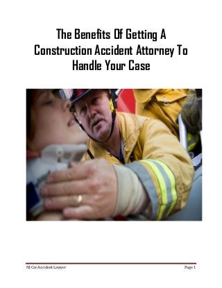 The Benefits Of Getting A
    Construction Accident Attorney To
           Handle Your Case




NJ Car Accident Lawyer              Page 1
 
