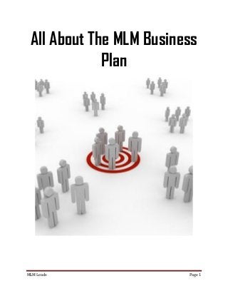 All About The MLM Business
             Plan




MLM Leads                Page 1
 