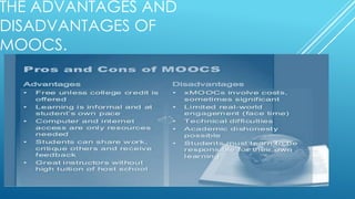 THE ADVANTAGES AND
DISADVANTAGES OF
MOOCS.
 