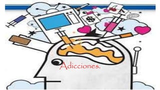 Adicciones.