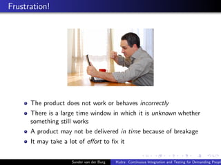 Frustration!
The product does not work or behaves incorrectly
There is a large time window in which it is unknown whether
...