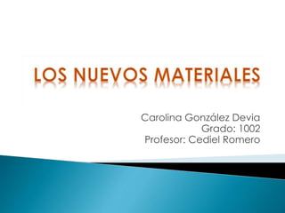 Carolina González Devia
Grado: 1002
Profesor: Cediel Romero
 