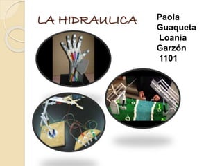 LA HIDRAULICA Paola
Guaqueta
Loania
Garzón
1101
 