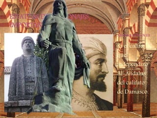 ABDERRAHMÁN III
Es el califa
que
independizo
Al-Ándalus
del califato
de Damasco.
ESTATUAS DE PERSONAJES
IMPORTANTANTES