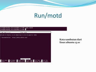 Run/motd
Kata sambutan dari
linux ubuntu 13.10
 