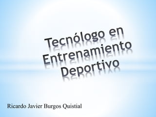 Ricardo Javier Burgos Quistial
 