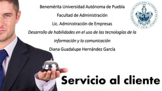 Benemérita Universidad Autónoma de Puebla
Facultad de Administración
Lic. Administración de Empresas
Desarrollo de habilidades en el uso de las tecnologías de la
información y la comunicación
Diana Guadalupe Hernández García
 