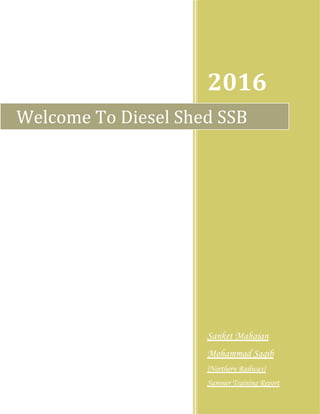 2016
Sanket Mahajan
Mohammad Saqib
[Northern Railway]
Summer Training Report
Welcome To Diesel Shed SSB
 