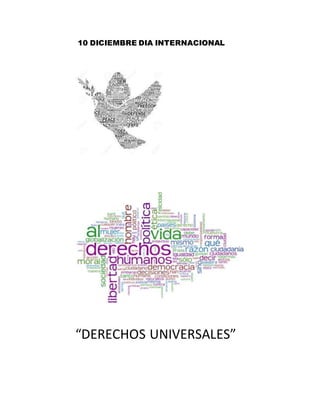 10 DICIEMBRE DIA INTERNACIONAL
“DERECHOS UNIVERSALES”
 