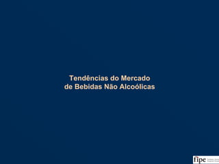 88
Tendências do Mercado
de Bebidas Não Alcoólicas
Tendências do Mercado
de Bebidas Não Alcoólicas
 