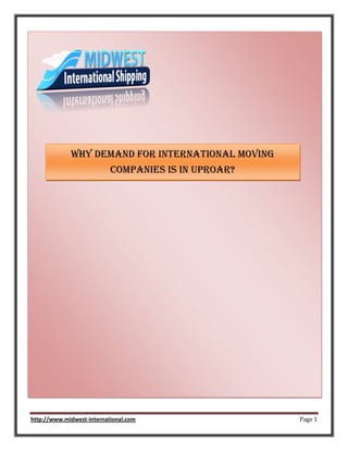Why Demand for International Moving
                           Companies Is In Uproar?




http://www.midwest-international.com                 Page 1
 