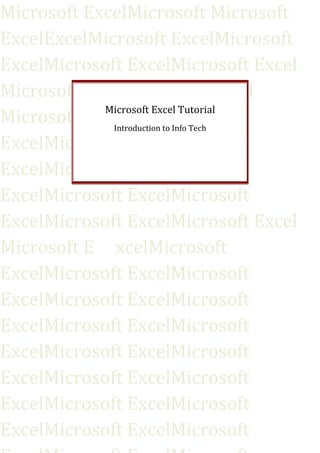 Microsoft ExcelMicrosoft Microsoft
ExcelExcelMicrosoft ExcelMicrosoft
ExcelMicrosoft ExcelMicrosoft Excel
Microsoft ExcelMicrosoft Excel
Microsoft ExcelMicrosoft
ExcelMicrosoft ExcelMicrosoft
ExcelMicrosoft ExcelMicrosoft
ExcelMicrosoft ExcelMicrosoft
ExcelMicrosoft ExcelMicrosoft Excel
Microsoft E xcelMicrosoft
ExcelMicrosoft ExcelMicrosoft
ExcelMicrosoft ExcelMicrosoft
ExcelMicrosoft ExcelMicrosoft
ExcelMicrosoft ExcelMicrosoft
ExcelMicrosoft ExcelMicrosoft
ExcelMicrosoft ExcelMicrosoft
ExcelMicrosoft ExcelMicrosoft
Microsoft Excel Tutorial
Introduction to Info Tech
 