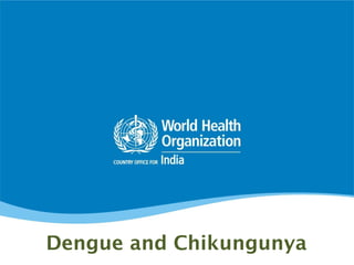 Dengue and Chikungunya
 