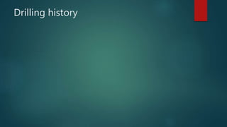 Drilling history
 