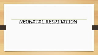 NEONATAL RESPIRATION
 