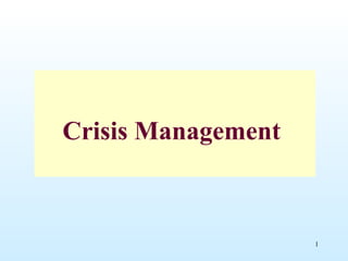 1
Crisis Management
 