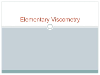 Elementary Viscometry
 