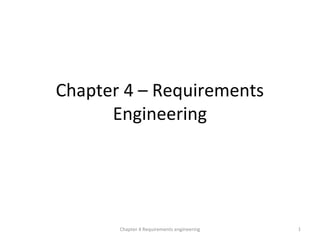 Chapter 4 – Requirements
Engineering
1Chapter 4 Requirements engineering
 
