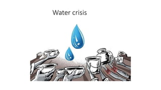 Water crisis
 