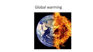 Global warming
 