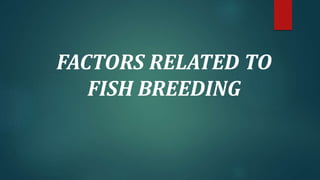 FACTORS RELATED TO
FISH BREEDING
 