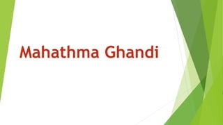 Mahathma Ghandi
P
 